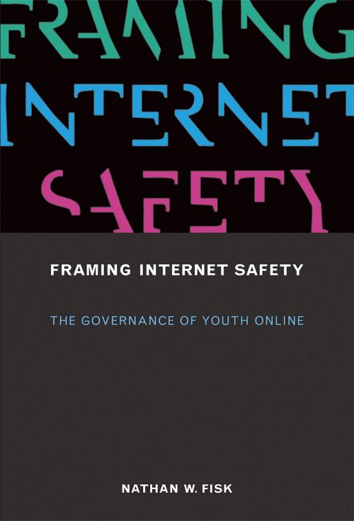 Cover of the book Framing Internet Safety by Nathan W. Fisk, The MIT Press