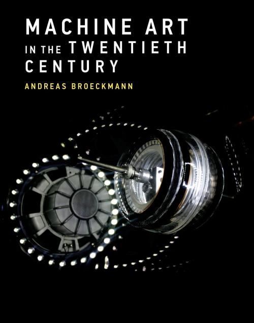Cover of the book Machine Art in the Twentieth Century by Andreas Broeckmann, The MIT Press