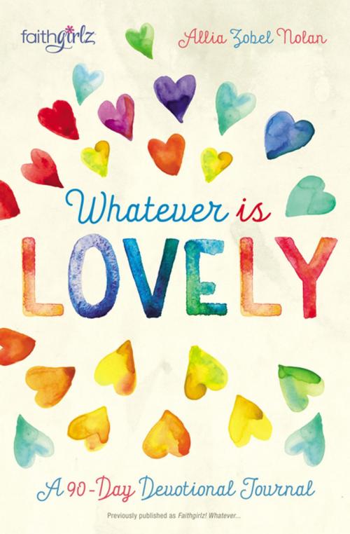 Cover of the book Whatever is Lovely by Allia Zobel Nolan, Zonderkidz