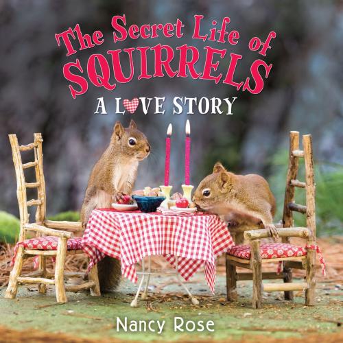 Cover of the book The Secret Life of Squirrels: A Love Story by Nancy Rose, Little, Brown Books for Young Readers