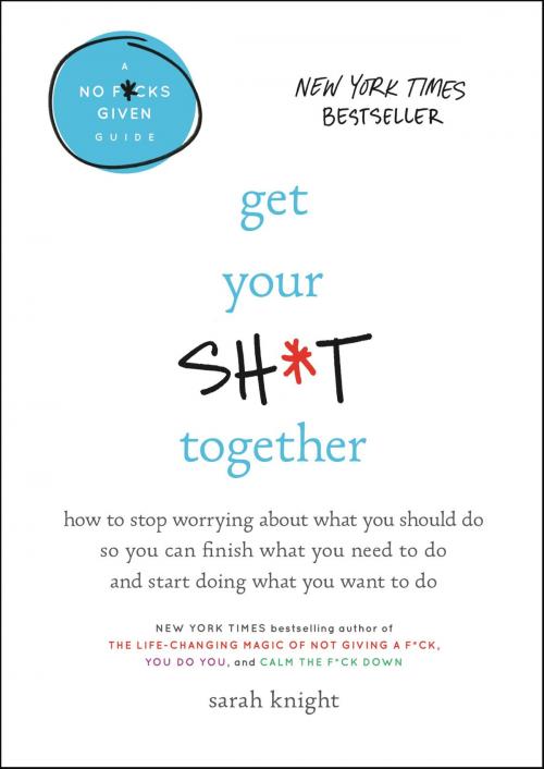 Cover of the book Get Your Sh*t Together by Sarah Knight, Little, Brown and Company