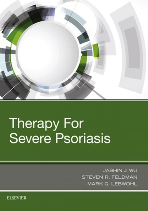 Cover of the book Therapy for Severe Psoriasis E-Book by Jashin J. Wu, MD, FAAD, Mark G. Lebwohl, M.D., Ph.D., Steven R. Feldman, MD, PhD, Elsevier Health Sciences