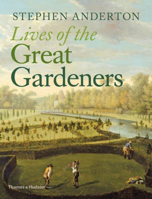 Cover of the book Lives of the Great Gardeners by Stephen Anderton, Thames & Hudson