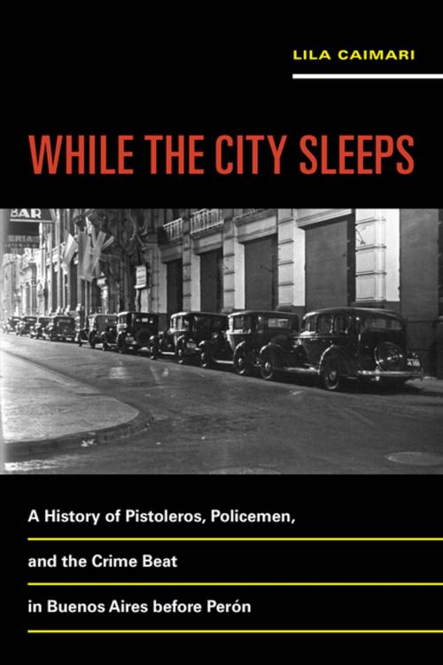 Cover of the book While the City Sleeps by Lila Caimari, University of California Press