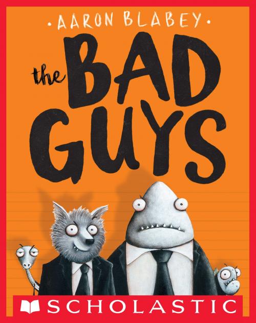 Cover of the book The Bad Guys (The Bad Guys #1) by Aaron Blabey, Scholastic Inc.