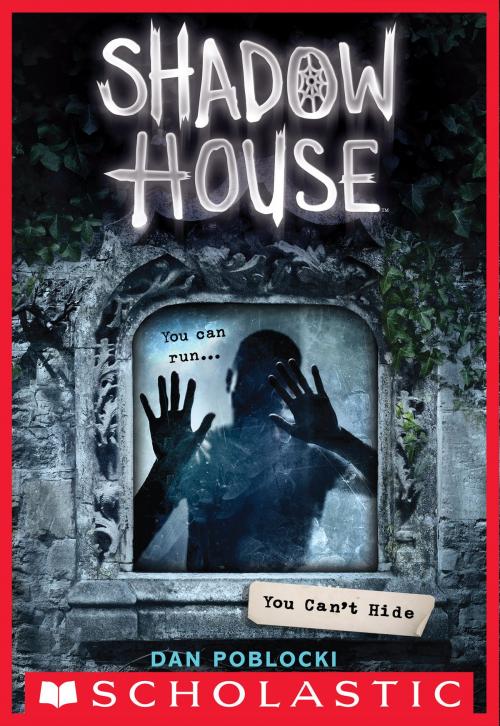 Cover of the book You Can't Hide (Shadow House, Book 2) by Dan Poblocki, Scholastic Inc.