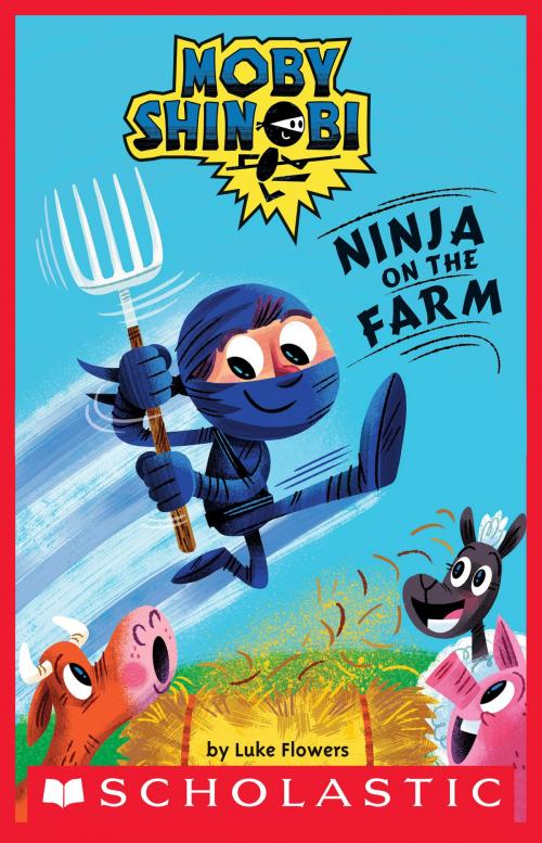 Cover of the book Ninja on the Farm (Scholastic Reader, Level 1: Moby Shinobi) by Luke Flowers, Scholastic Inc.