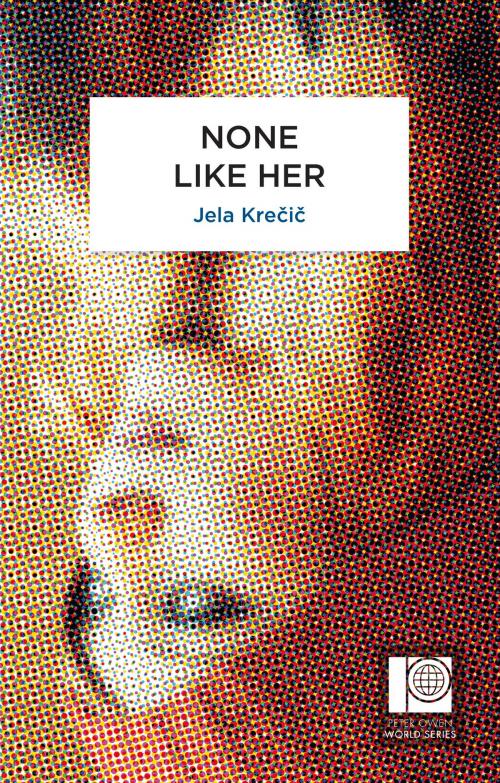 Cover of the book None Like Her by Jela Krecic, Peter Owen Publishers