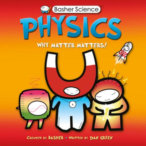 Cover of the book Basher Science: Physics by Dan Green, Simon Basher, Kingfisher