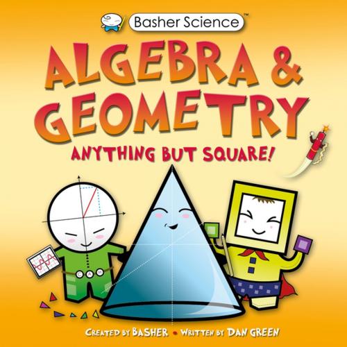 Cover of the book Basher Science: Algebra and Geometry by Dan Green, Pan Macmillan