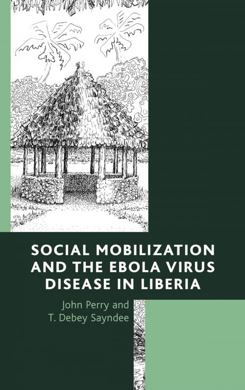 Cover of the book Social Mobilization and the Ebola Virus Disease in Liberia by John Perry, T. Debey Sayndee, Hamilton Books