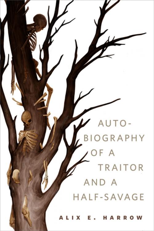 Cover of the book The Autobiography of a Traitor and a Half-Savage by Alix E. Harrow, Tom Doherty Associates