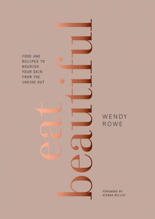 Cover of the book Eat Beautiful by Wendy Rowe, Potter/Ten Speed/Harmony/Rodale