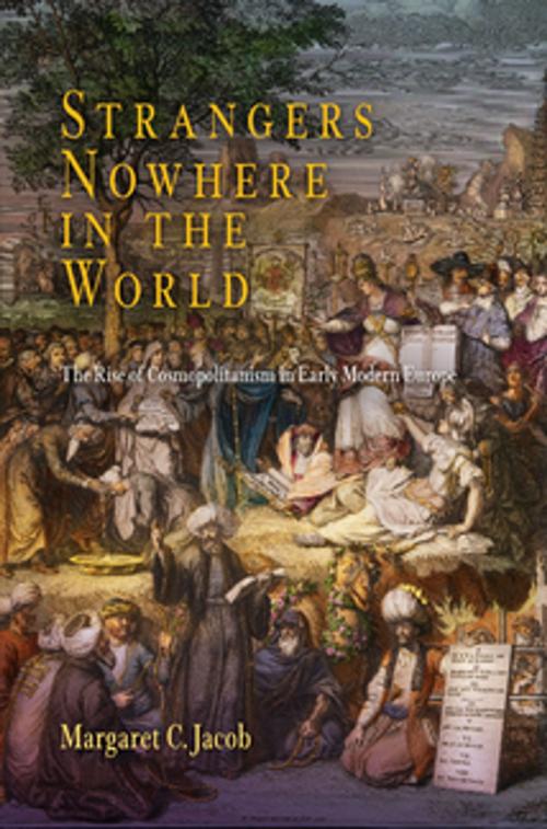 Cover of the book Strangers Nowhere in the World by Margaret C. Jacob, University of Pennsylvania Press, Inc.