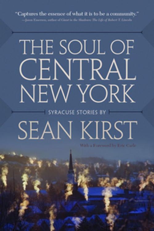 Cover of the book The Soul of Central New York by Sean Kirst, Syracuse University Press