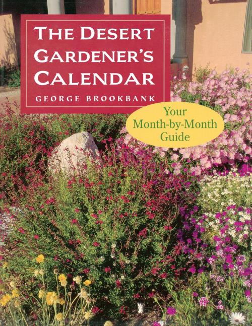 Cover of the book The Desert Gardener's Calendar by George Brookbank, University of Arizona Press