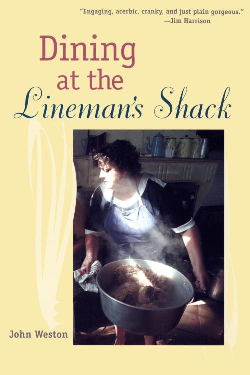 Cover of the book Dining at the Lineman's Shack by John Weston, University of Arizona Press