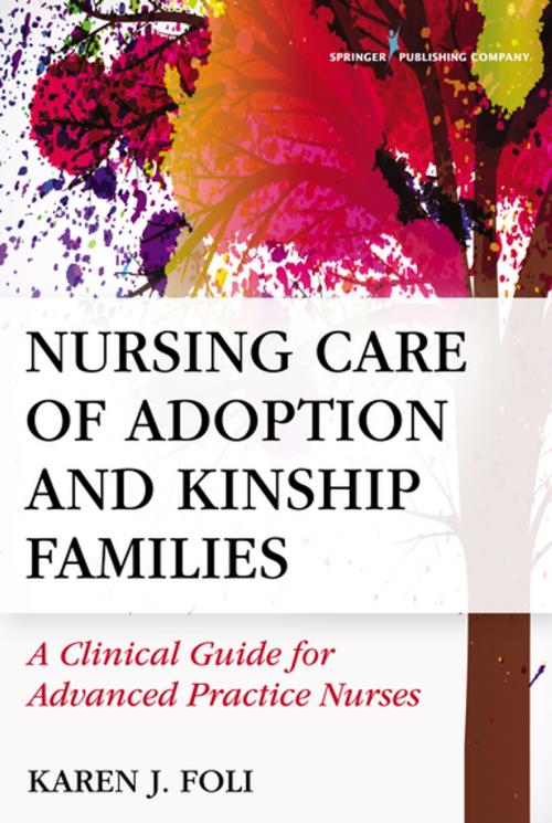 Cover of the book Nursing Care of Adoption and Kinship Families by Dr. Karen J. Foli, PhD, MSN, RN, FAAN, Springer Publishing Company