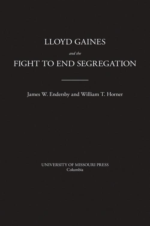 Cover of the book Lloyd Gaines and the Fight to End Segregation by James W. Endersby, William T. Horner, University of Missouri Press