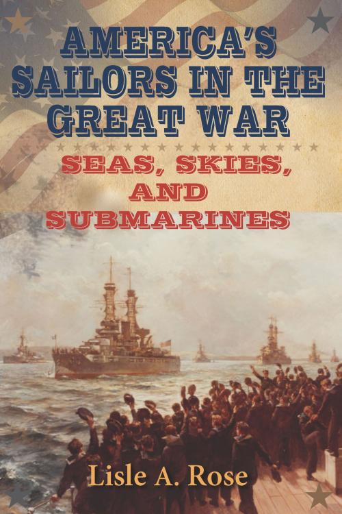 Cover of the book America's Sailors in the Great War by Lisle A. Rose, University of Missouri Press
