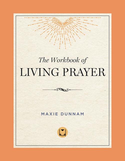 Cover of the book The Workbook of Living Prayer by Maxie Dunnam, Upper Room