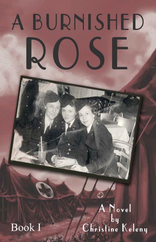 Cover of the book A Burnished Rose: Book I by Christine Keleny, Christine Keleny