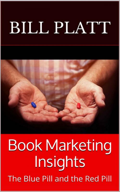 Cover of the book Book Marketing Insights: The Blue Pill and the Red Pill by Bill Platt, Bill Platt