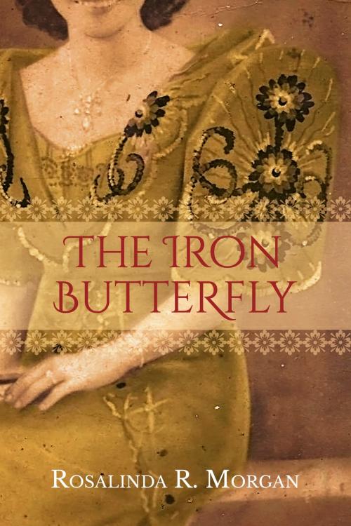 Cover of the book The Iron Butterfly by Rosalinda Morgan, Rosalinda Morgan