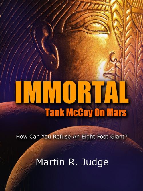 Cover of the book IMMORTAL: Tank McCoy On Mars by Martin R. Judge, MR Publishing