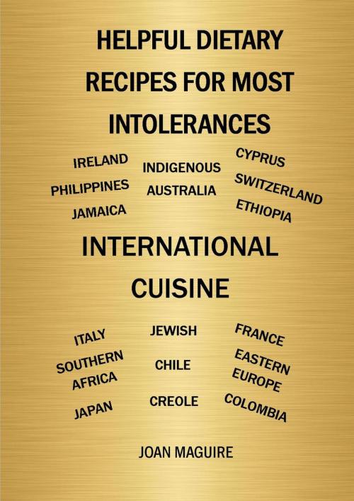 Cover of the book Helpful Dietary Recipes For Most Intolerances International Cuisine Cookbook by Joan Maguire, Joan Maguire