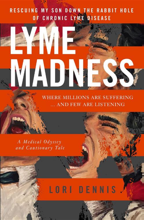 Cover of the book Lyme Madness by Lori Dennis, Lori Dennis