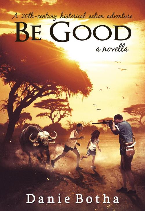 Cover of the book Be Good by Danie Botha, Danie Botha