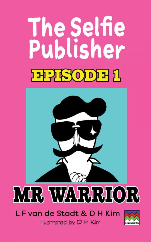 Cover of the book The Selfie Publisher Episode 1 (Mr Warrior) by L F van de Stadt, D H Kim, 9 Summits