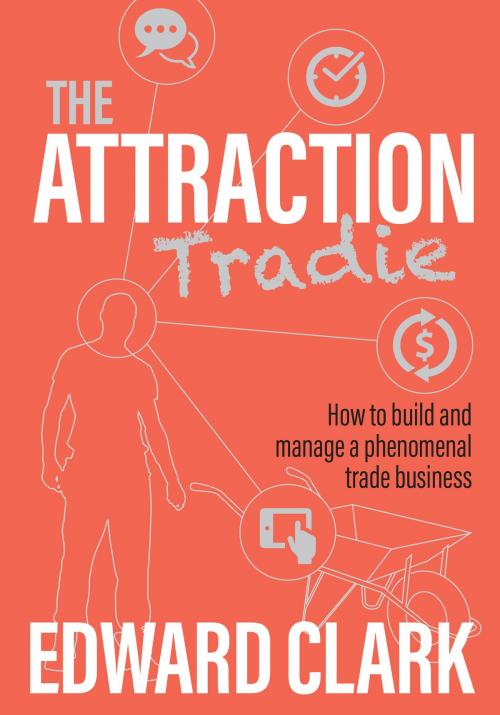 Cover of the book The Attraction Tradie by Edward Clark, Michael Hanrahan Publishing