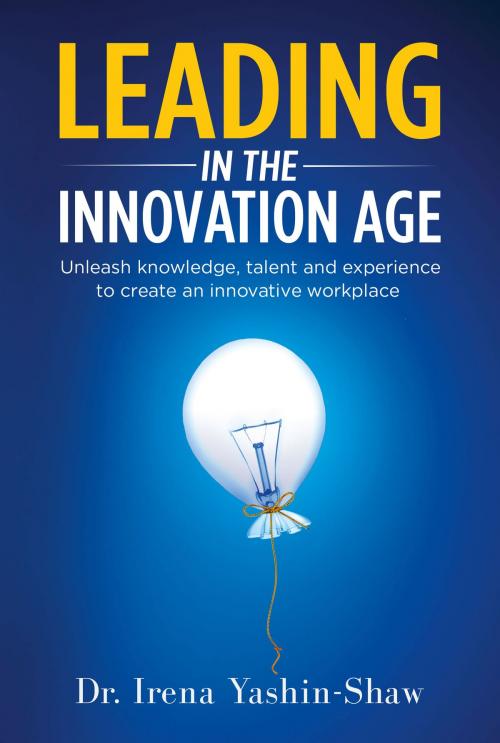 Cover of the book Leading in the Innovation Age by Irena Yashin-Shaw, Irena Yashin-Shaw