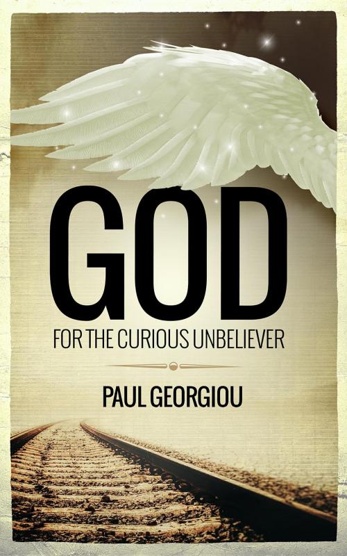 Cover of the book God for the curious unbeliever by Paul Georgiou, Panarc International Ltd