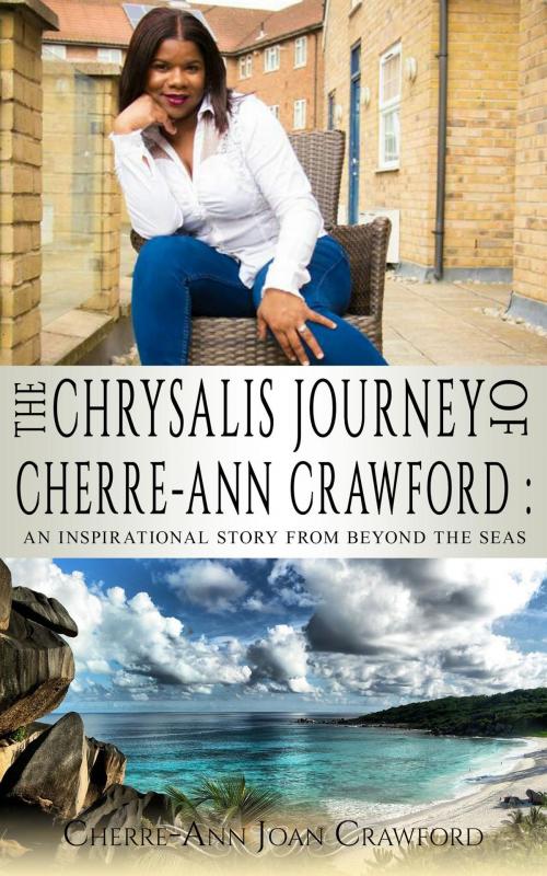 Cover of the book The Chrysalis Journey of Cherre-Ann Crawford by Cherre-Ann Crawford, Conscious Dreams Publishing