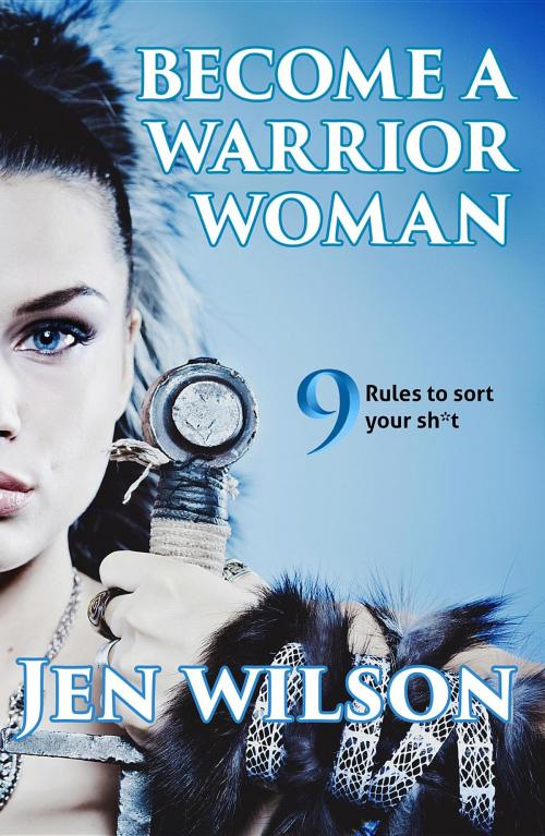 Cover of the book Become A Warrior Woman by Jen Wilson, Warrior Woman Media