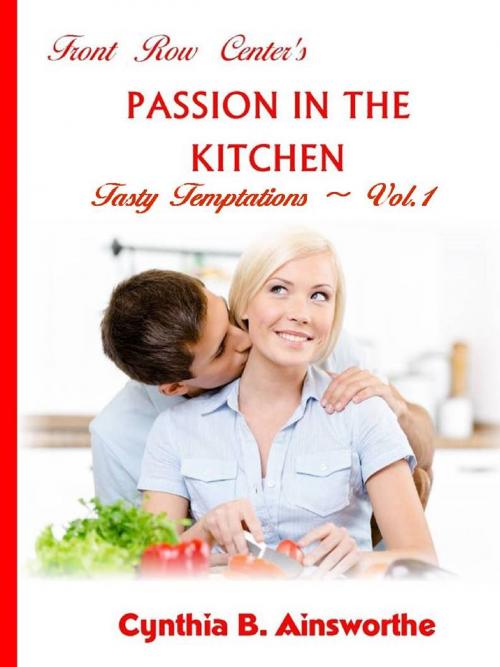 Cover of the book Front Row Center's Passion in the Kitchen by Cynthia B Ainsworthe, Words and Passion Publishing