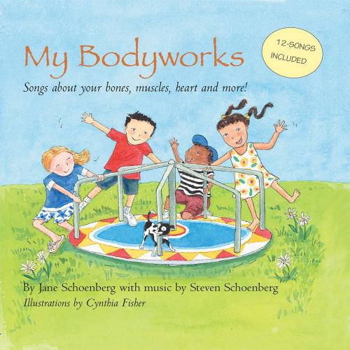Cover of the book My Bodyworks: Songs about your bones, muscles, heart and more! by Jane Schoenberg, Steven Schoenberg, Learn With A Beat, LLC