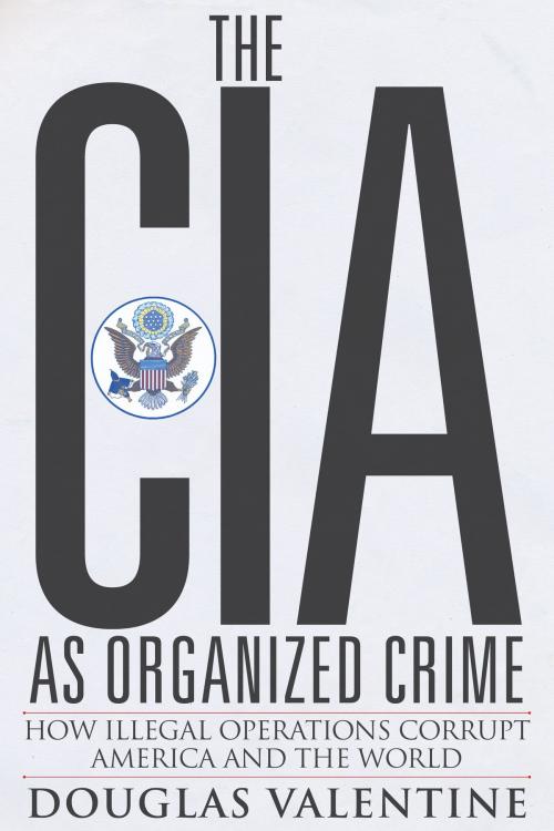 Cover of the book The CIA as Organized Crime by Douglas Valentine, Clarity Press