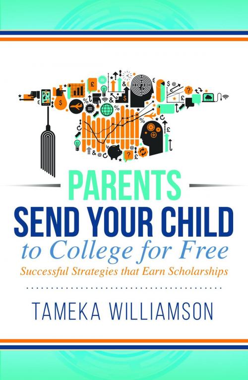 Cover of the book Send Your Child to College for Free by Tameka L. Williamson, Celestial Enterprises