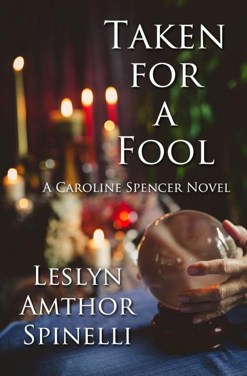 Cover of the book Taken for a Fool: A Caroline Spencer Novel by Leslyn Amthor Spinelli, Leslyn Amthor Spinelli
