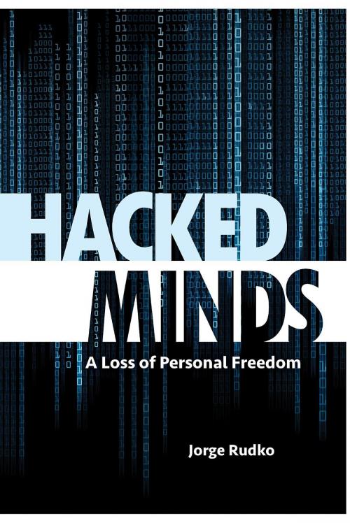 Cover of the book HACKED MINDS by Jorge Rudko, J.R. Publishing