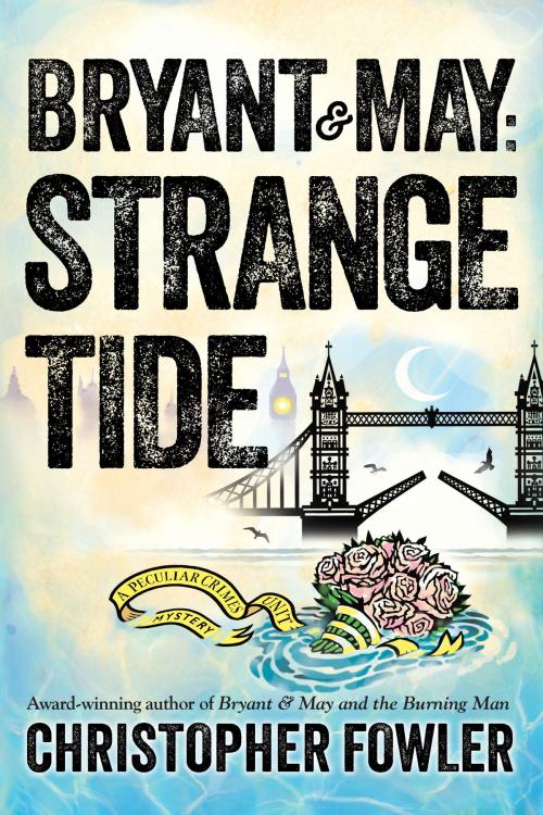 Cover of the book Bryant & May: Strange Tide by Christopher Fowler, Random House Publishing Group