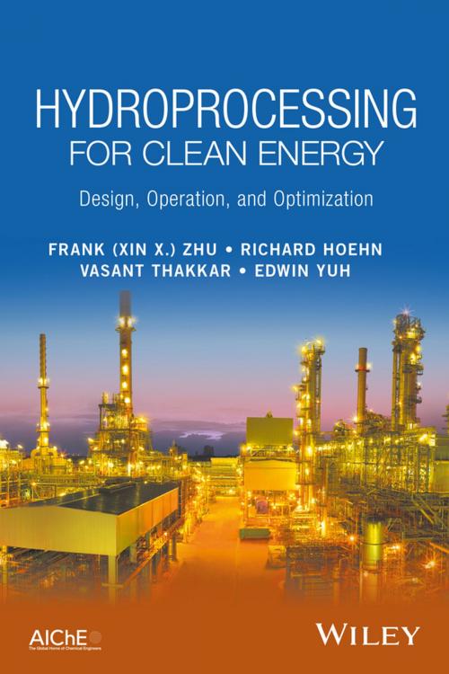 Cover of the book Hydroprocessing for Clean Energy by Frank (Xin X.) Zhu, Richard Hoehn, Vasant Thakkar, Edwin Yuh, Wiley