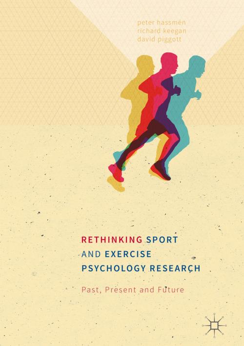 Cover of the book Rethinking Sport and Exercise Psychology Research by Peter Hassmén, David Piggott, Richard Keegan, Palgrave Macmillan UK