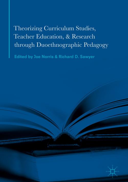 Cover of the book Theorizing Curriculum Studies, Teacher Education, and Research through Duoethnographic Pedagogy by , Palgrave Macmillan US