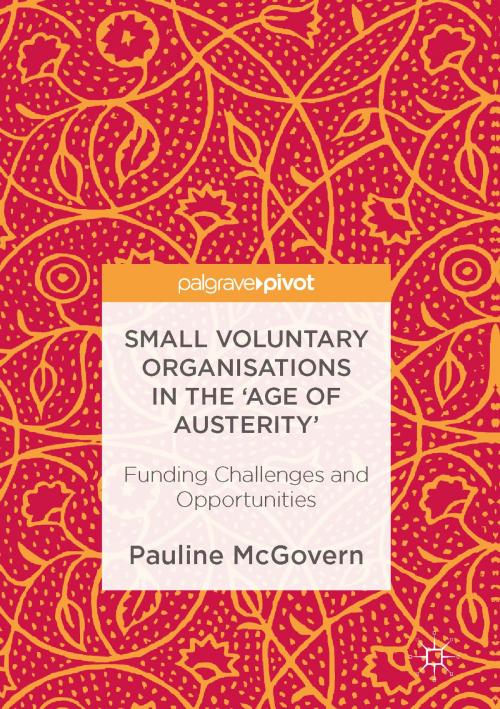Cover of the book Small Voluntary Organisations in the 'Age of Austerity' by Pauline McGovern, Palgrave Macmillan UK