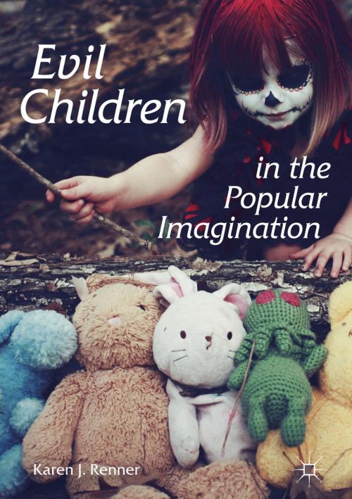 Cover of the book Evil Children in the Popular Imagination by Karen J. Renner, Palgrave Macmillan US